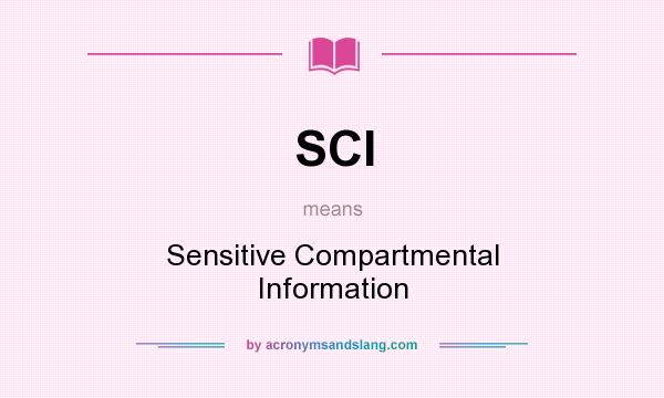What does SCI mean? It stands for Sensitive Compartmental Information