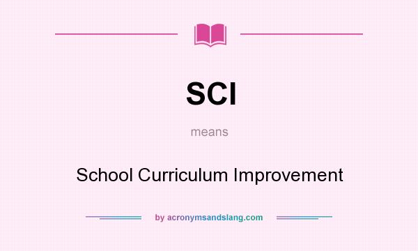 What does SCI mean? It stands for School Curriculum Improvement