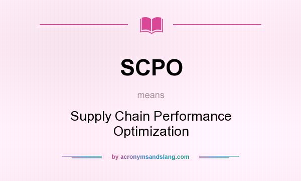 What does SCPO mean? It stands for Supply Chain Performance Optimization