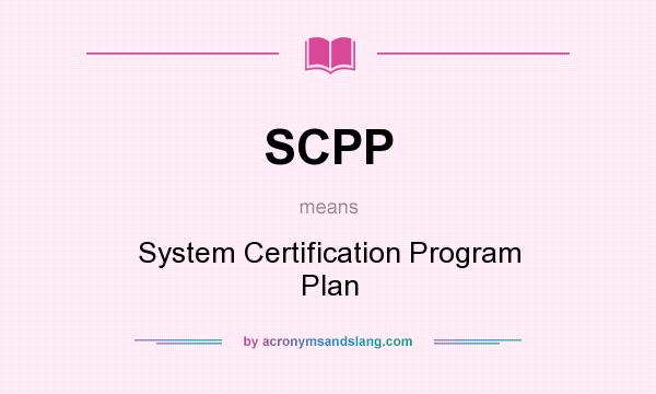 What does SCPP mean? It stands for System Certification Program Plan
