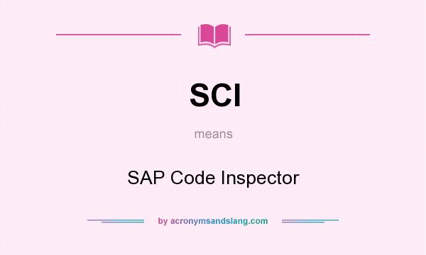 What does SCI mean? It stands for SAP Code Inspector