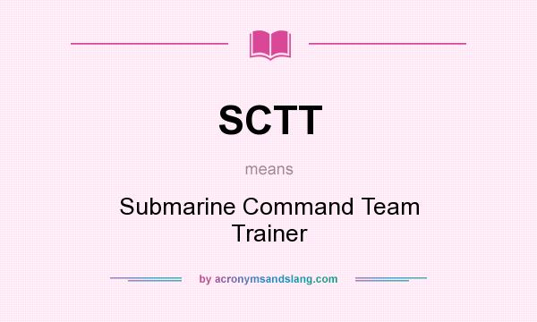 What does SCTT mean? It stands for Submarine Command Team Trainer