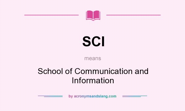 What does SCI mean? It stands for School of Communication and Information