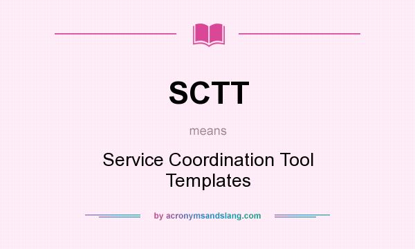 What does SCTT mean? It stands for Service Coordination Tool Templates