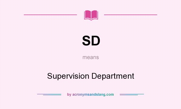 What does SD mean? It stands for Supervision Department