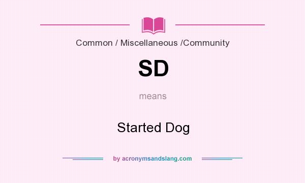 What does SD mean? It stands for Started Dog
