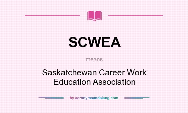 What does SCWEA mean? It stands for Saskatchewan Career Work Education Association