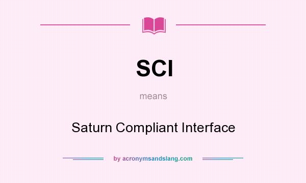 What does SCI mean? It stands for Saturn Compliant Interface