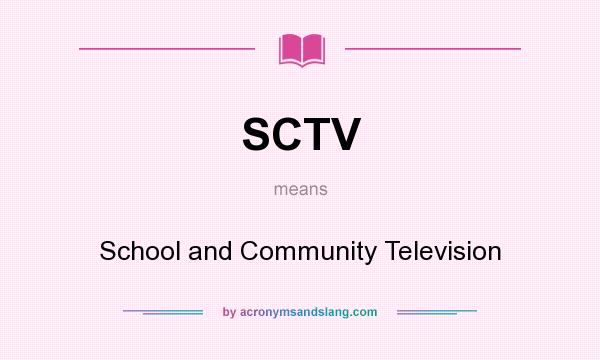 What does SCTV mean? It stands for School and Community Television