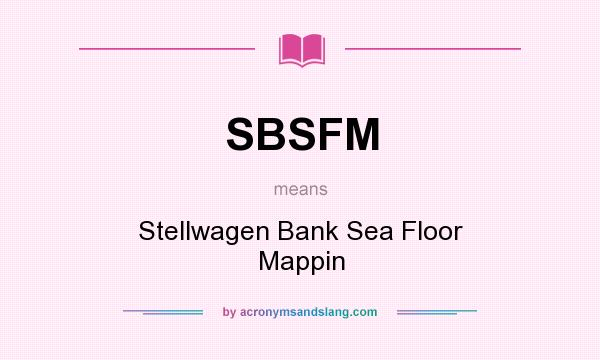 What does SBSFM mean? It stands for Stellwagen Bank Sea Floor Mappin