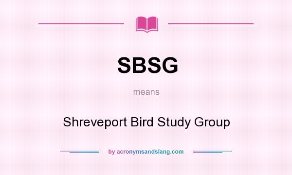 What does SBSG mean? It stands for Shreveport Bird Study Group