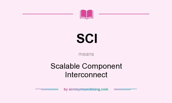 What does SCI mean? It stands for Scalable Component Interconnect