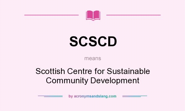 What does SCSCD mean? It stands for Scottish Centre for Sustainable Community Development