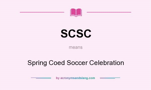What does SCSC mean? It stands for Spring Coed Soccer Celebration