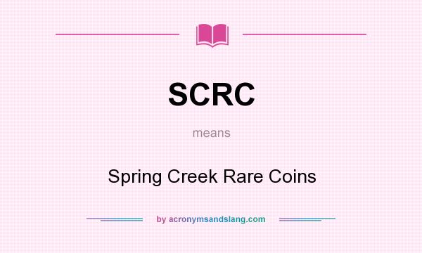What does SCRC mean? It stands for Spring Creek Rare Coins