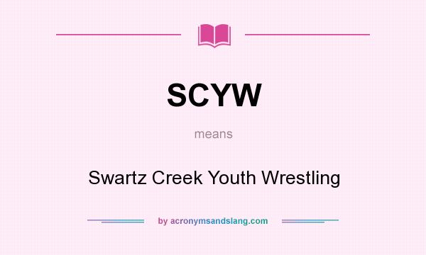 What does SCYW mean? It stands for Swartz Creek Youth Wrestling