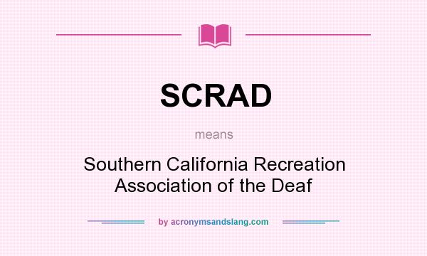 What does SCRAD mean? It stands for Southern California Recreation Association of the Deaf