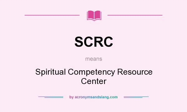 What does SCRC mean? It stands for Spiritual Competency Resource Center