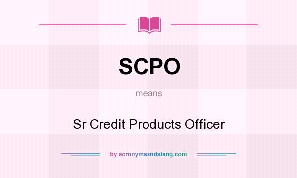 What does SCPO mean? It stands for Sr Credit Products Officer