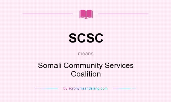 What does SCSC mean? It stands for Somali Community Services Coalition