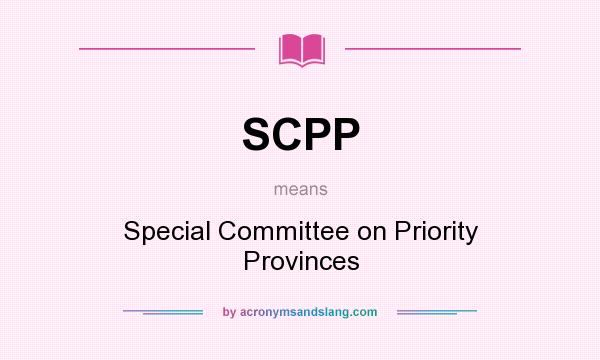 What does SCPP mean? It stands for Special Committee on Priority Provinces