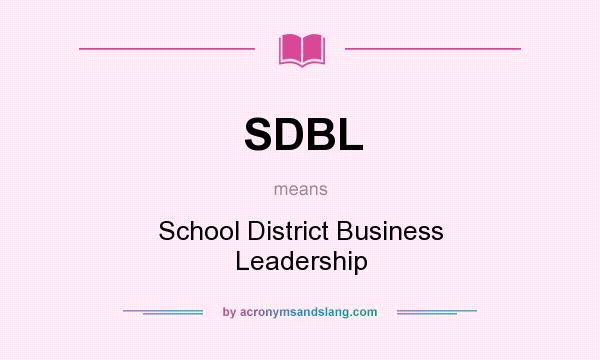 What does SDBL mean? It stands for School District Business Leadership
