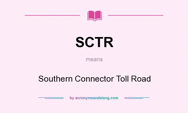 What does SCTR mean? It stands for Southern Connector Toll Road