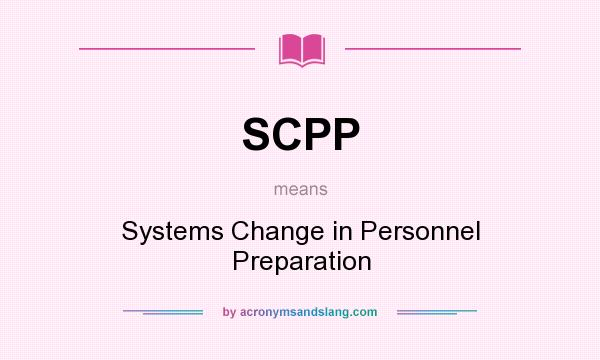What does SCPP mean? It stands for Systems Change in Personnel Preparation