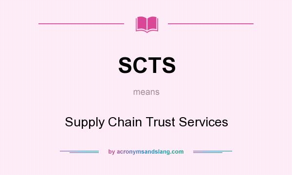 What does SCTS mean? It stands for Supply Chain Trust Services