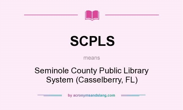 What does SCPLS mean? It stands for Seminole County Public Library System (Casselberry, FL)