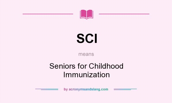 What does SCI mean? It stands for Seniors for Childhood Immunization