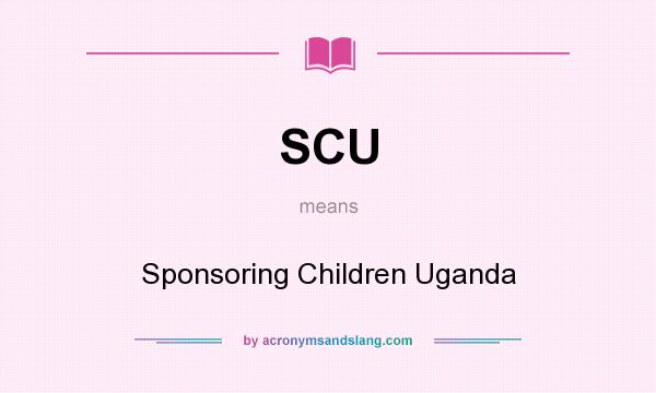 What does SCU mean? It stands for Sponsoring Children Uganda