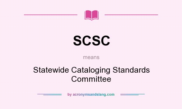 What does SCSC mean? It stands for Statewide Cataloging Standards Committee