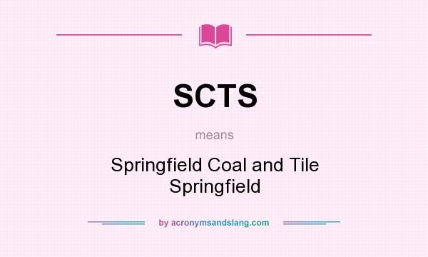 What does SCTS mean? It stands for Springfield Coal and Tile Springfield