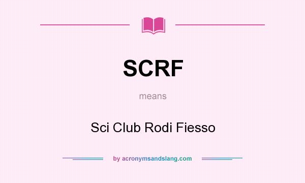 What does SCRF mean? It stands for Sci Club Rodi Fiesso
