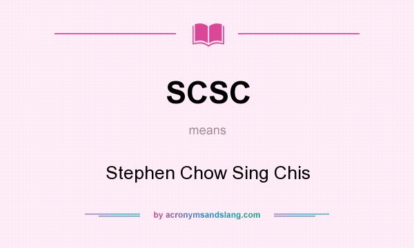 What does SCSC mean? It stands for Stephen Chow Sing Chis