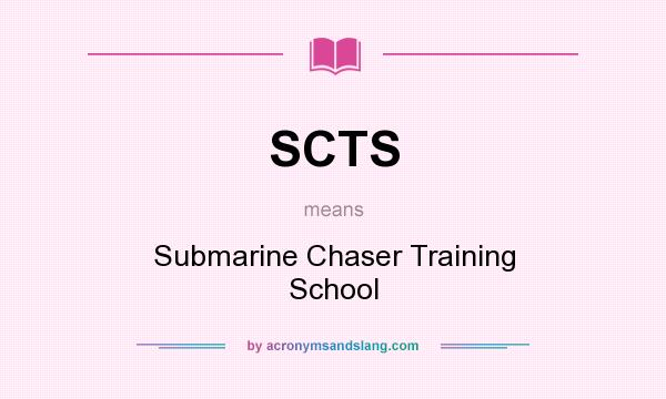 What does SCTS mean? It stands for Submarine Chaser Training School