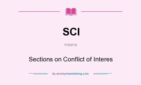 What does SCI mean? It stands for Sections on Conflict of Interes
