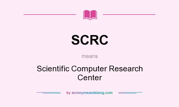 What does SCRC mean? It stands for Scientific Computer Research Center