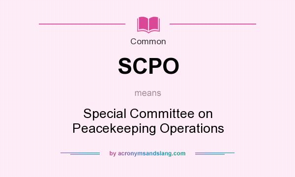 What does SCPO mean? It stands for Special Committee on Peacekeeping Operations