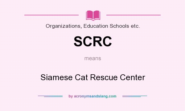 What does SCRC mean? It stands for Siamese Cat Rescue Center