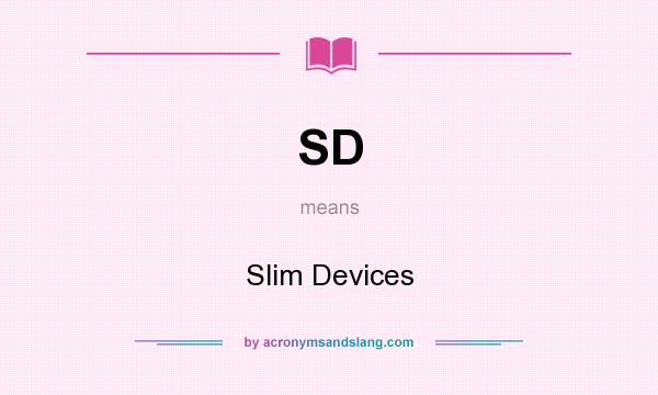 What does SD mean? It stands for Slim Devices