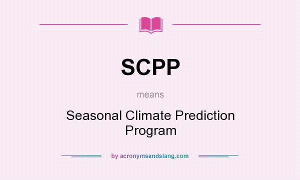 What does SCPP mean? It stands for Seasonal Climate Prediction Program