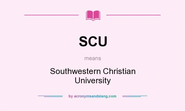 What does SCU mean? It stands for Southwestern Christian University