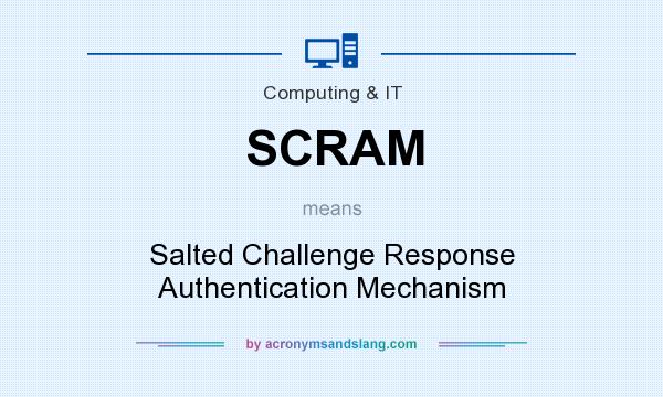 What does SCRAM mean? It stands for Salted Challenge Response Authentication Mechanism