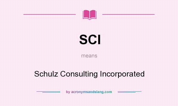 What does SCI mean? It stands for Schulz Consulting Incorporated