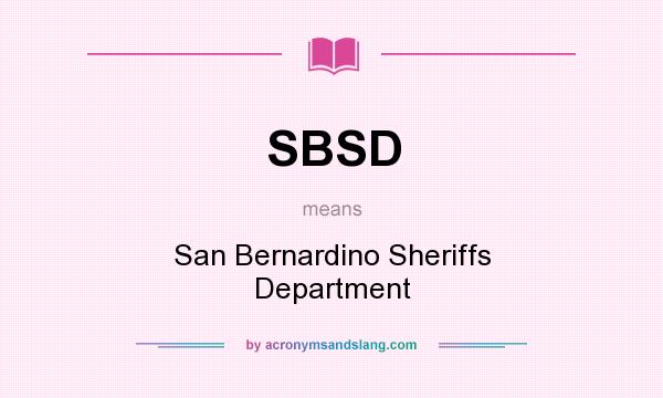 What does SBSD mean? It stands for San Bernardino Sheriffs Department