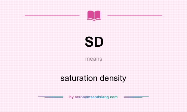 What does SD mean? It stands for saturation density