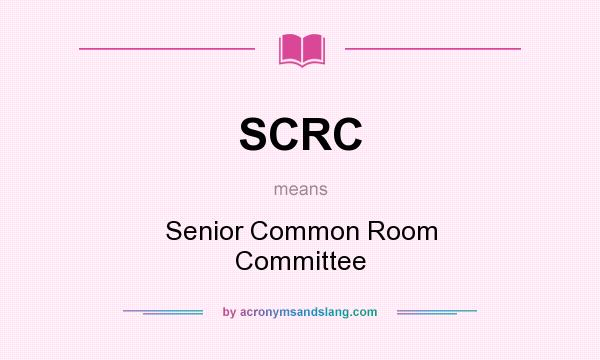 What does SCRC mean? It stands for Senior Common Room Committee