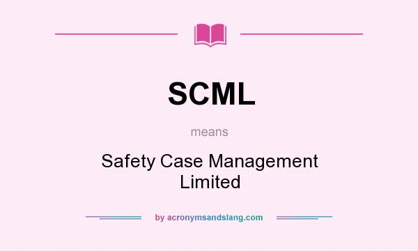 What does SCML mean? It stands for Safety Case Management Limited